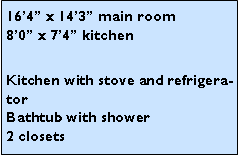 Text Box: 164 x 143 main room
80 x 74 kitchenKitchen with stove and refrigerator
Bathtub with shower
2 closets
